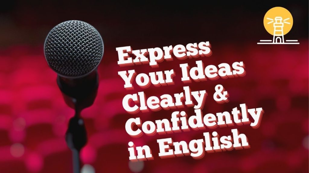 Express Your Ideas Clearly & Confidently in English
