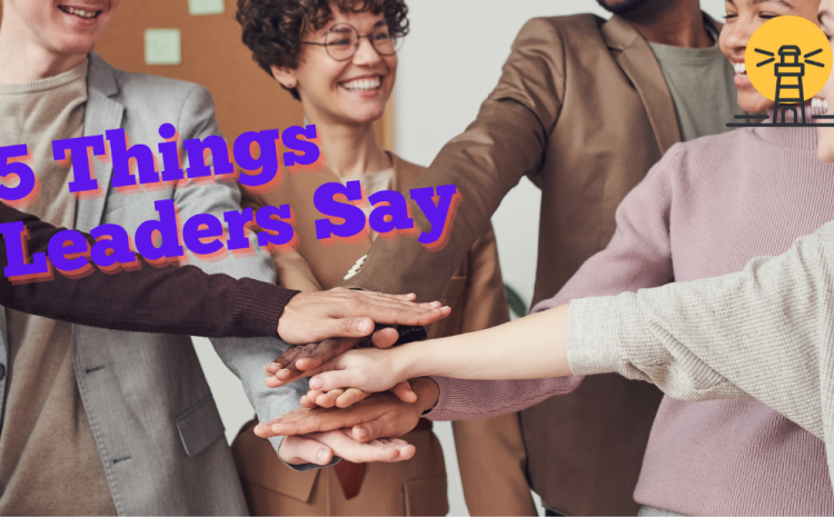  5 Things Leaders Say