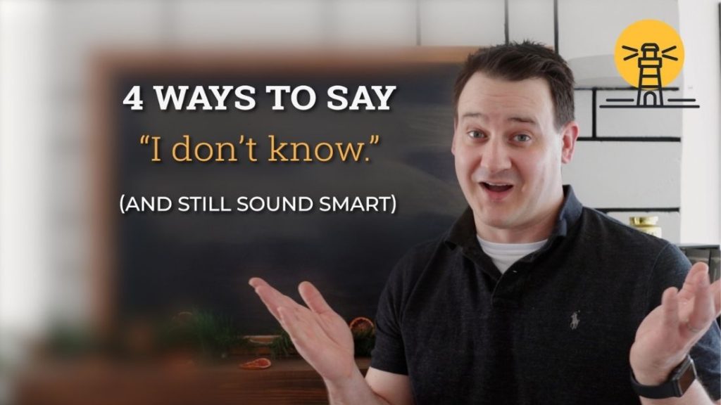 4 Ways to Say “I don’t know” (and still sound smart)