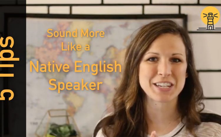  5 Tips to Sound More Like a Native English Speaker
