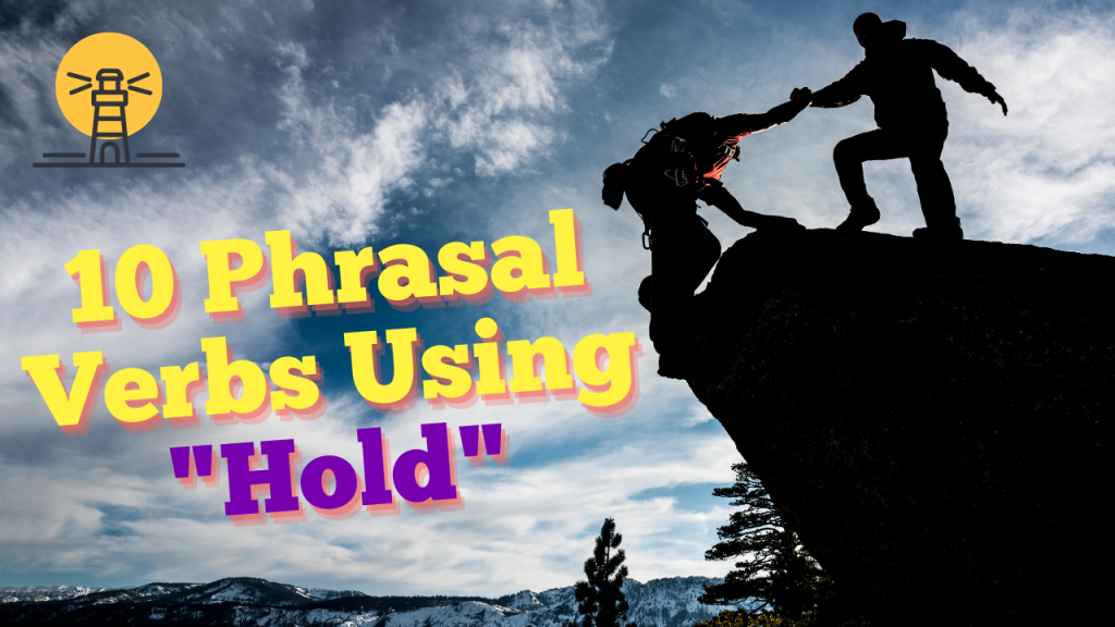 10 Phrasal Verbs Using “Hold”