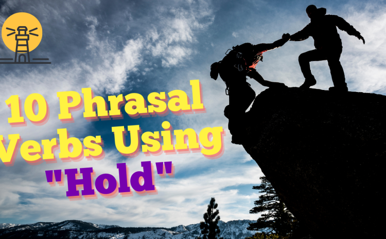  10 Phrasal Verbs Using “Hold”